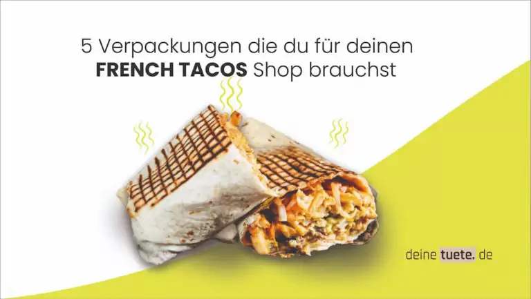 French Taco Shop- Diese Verpackungen brauchst du ein Artikel von deinetuete.de dein Partner für nachhaltige To-Go Verpackungen jetzt deine nachhaltigen Verpackungen bedrucken lassen